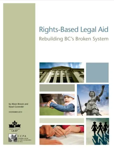 Report cover titled "Rights-Based Legal Aid: Rebuilding BC's Broken System" with images of a child, a legislative building, the scales of justice, and stick people.